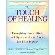 The Touch of Healing Energizing the Body, Mind, and Spirit With Jin Shin Jyutsu by Burmeister, Alice; Monte, Tom, 9780553377842