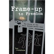 Frame-up to Freedom- the story of the Duck Island murder case by Josephson, Lee, 9781098327842
