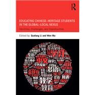Educating ChineseHeritage Students in the GlobalLocal Nexus: Identities, Challenges, and Opportunities by Li; Guofang, 9781138227842