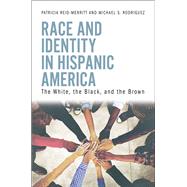 Race and Identity in Hispanic America by Reid-Merritt, Patricia; Rodriguez, Michael, 9781440867842