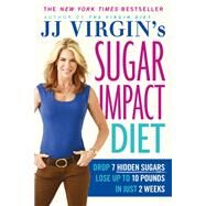 JJ Virgin's Sugar Impact Diet Drop 7 Hidden Sugars, Lose Up to 10 Pounds in Just 2 Weeks by Virgin, J.J., 9781455577842