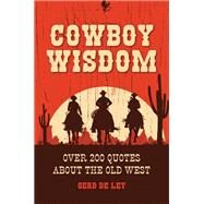 Cowboy Wisdom Over 200 Quotes about the Old West by DE LEY, GERD, 9781578267842
