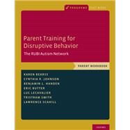 Parent Training for Disruptive Behavior The RUBI Autism Network, Parent Workbook by Bearss, Karen; Johnson, Cynthia R.; Handen, Benjamin L.; Butter, Eric; Lecavalier, Luc; Smith, Tristram; Scahill, Lawrence, 9780190627843