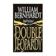 Double Jeopardy A Novel by BERNHARDT, WILLIAM, 9780345397843