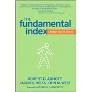 The Fundamental Index A Better Way to Invest by Arnott, Robert D.; Hsu, Jason C.; West, John M.; Markowitz, Harry M., 9780470277843