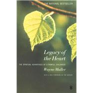 Legacy of the Heart The Spiritual Advantage of a  Painful Childhood by Muller, Wayne, 9780671797843