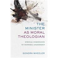 The Minister As Moral Theologian by Wheeler, Sondra, 9780801097843