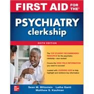 First Aid for the Psychiatry Clerkship, Sixth Edition by Ganti, Latha; Kaufman, Matthew; Blitzstein, Sean, 9781264257843