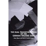 The Dual Transformation Of The German Welfare State by Bleses, Peter; Seeleib-Kaiser, Martin, 9781403917843