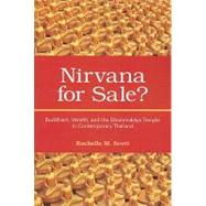 Nirvana for Sale? : Buddhism, Wealth, and the Dhammakaya Temple in Contemporary Thailand by Scott, Rachelle M., 9781438427843
