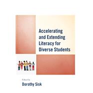 Accelerating and Extending Literacy for Diverse Students by Sisk, Dorothy, 9781475817843