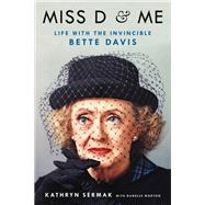 Miss D and Me Life with the Invincible Bette Davis by Sermak, Kathryn; Morton, Danelle, 9780316507844
