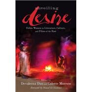 Unveiling Desire by Das, Devaleena; Morrow, Colette; Sadawi, Nawal; Das, Devaleena (CON); Morrow, Colette (CON), 9780813587844