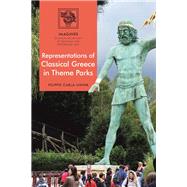 Representations of Classical Greece in Theme Parks by Carl-Uhink, Filippo; Carl-Uhink, Filippo; Lindner, Martin, 9781474297844