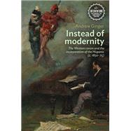 Instead of Modernity by Ginger, Andrew, 9781526147844