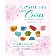 Crystal Tips and Cures by Permutt, Philip, 9781782497844