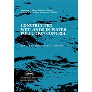 Constructed Wetlands in Water Pollution Control : Proceedings of the International Conference on the Use of Constructed Wetlands in Water Pollution Control, Held in Cambridge, U. K., 24-28 September 1990 by International Conference on the Use of Constructed Wetlands in Water p; Findlater, B. C.; Cooper, Paul F., 9780080407845