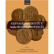 Coinage and Identity in the Roman Provinces by Howgego, Christopher; Heuchert, Volhker; Burnett, Andrew, 9780199237845