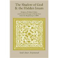 The Shadow of God and the Hidden Imam by Arjomand, Said Amir, 9780226027845