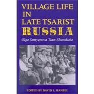 Village Life in Late Tsarist Russia by Semyonova Tian-Shanskaia, Olga, 9780253207845