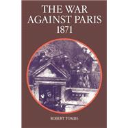 The War Against Paris, 1871 by Robert Tombs, 9780521287845