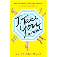 I Take You A Novel by Kennedy, Eliza, 9780553417845