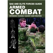 SAS and Elite Forces Guide Armed Combat Fighting with Weapons in Everyday Situations by Dougherty, Martin, 9780762787845
