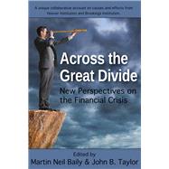 Across the Great Divide New Perspectives on the Financial Crisis by Baily, Martin Neil; Taylor, John B., 9780817917845