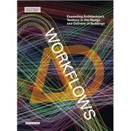 Workflows Expanding Architecture's Territory in the Design and Delivery of Buildings by Garber, Richard, 9781119317845