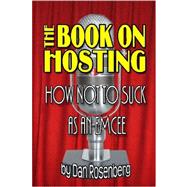 The Book on Hosting: How Not to Suck As an Emcee by Rosenberg, Dan, 9781411677845