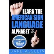 Learn the American Sign Language Alphabet by Asselin, Barb, 9781500157845