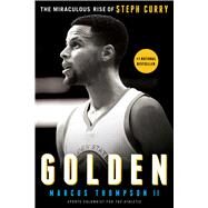 Golden The Miraculous Rise of Steph Curry by Thompson, Marcus, 9781501147845