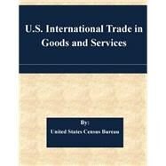 U.s. International Trade in Goods and Services by United States Census Bureau, 9781507567845