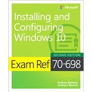Exam Ref 70-698 Installing and Configuring Windows 10 by Bettany, Andrew; Warren, Andrew, 9781509307845