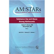 Amstars Substance Use and Abuse Among Adolescents by American Academy of Pediatrics Section on Adolescent Health; Brown, Robert T.,m.d.; Ryan, Sheryl, 9781581107845