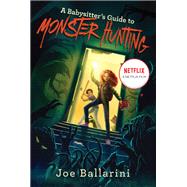 A Babysitter's Guide to Monster Hunting by Ballarini, Joe; To, Vivienne, 9780062437846