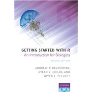 Getting Started with R An Introduction for Biologists by Beckerman, Andrew P.; Childs, Dylan Z.; Petchey, Owen L., 9780198787846