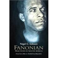 Fanonian Practices in South Africa From Steve Biko to Abahlali baseMjondolo by Gibson, Nigel C., 9780230117846