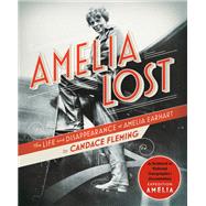 Amelia Lost The Life and Disappearance of Amelia Earhart by Fleming, Candace, 9780593177846