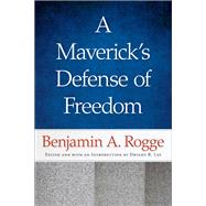 A Maverick's Defense of Freedom by Rogge, Benjamin A.; Lee, Dwight R., 9780865977846