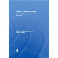 Science and Sociology: Predictive Power is the Name of the Game by Ekland-Olson; Sheldon, 9781138047846