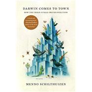 Darwin Comes to Town by Schilthuizen, Menno, 9781250127846