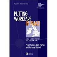 Putting Workfare in Place : Local Labour Markets and the New Deal by Sunley, Peter; Martin, Ron; Nativel, Corinne, 9781405107846