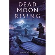 Dead Moon Rising by Sangster, Caitlin, 9781534427846