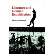 Literature and German Reunification by Stephen Brockmann, 9780521027847