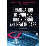 Translation of Evidence into Nursing and Health Care by White, Kathleen M., Ph.D., RN; Dudley-Brown, Sharon, Ph.D., RN; Terhaar, Mary F., RN, 9780826117847