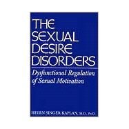 Sexual Desire Disorders: Dysfunctional Regulation of Sexual Motivation by Singer Kaplan,Helen, 9780876307847