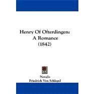 Henry of Ofterdingen : A Romance (1842) by Novalis; Von Schlegel, Friedrich, 9781104067847