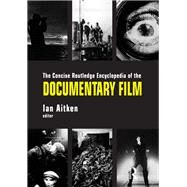 The Concise Routledge Encyclopedia of the Documentary Film by Aitken,Ian, 9781138107847