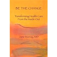 Be the Change by Murray, Jane L., M.D., 9781461157847